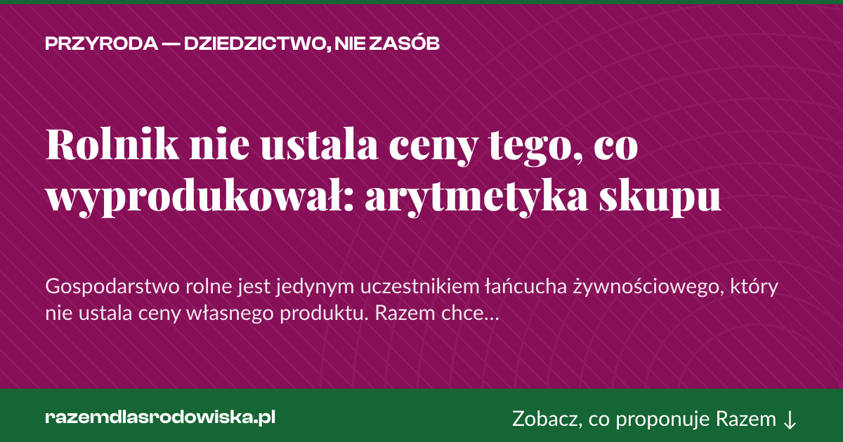 Karta social do udostępnienia: Rolnik nie ustala ceny tego, co wyprodukował: arytmetyka skupu