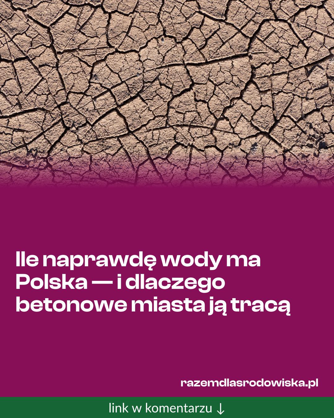 Grafika do udostępnienia: Ile naprawdę wody ma Polska — i dlaczego betonowe miasta ją tracą